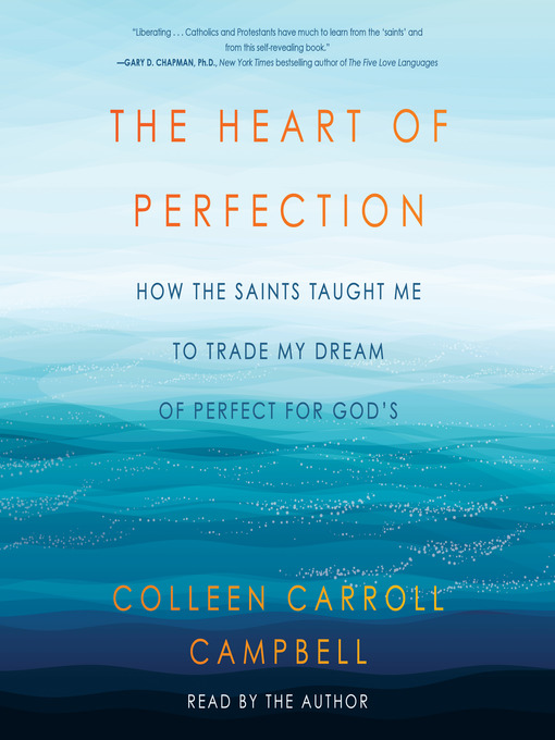 Title details for The Heart of Perfection by Colleen Carroll Campbell - Available